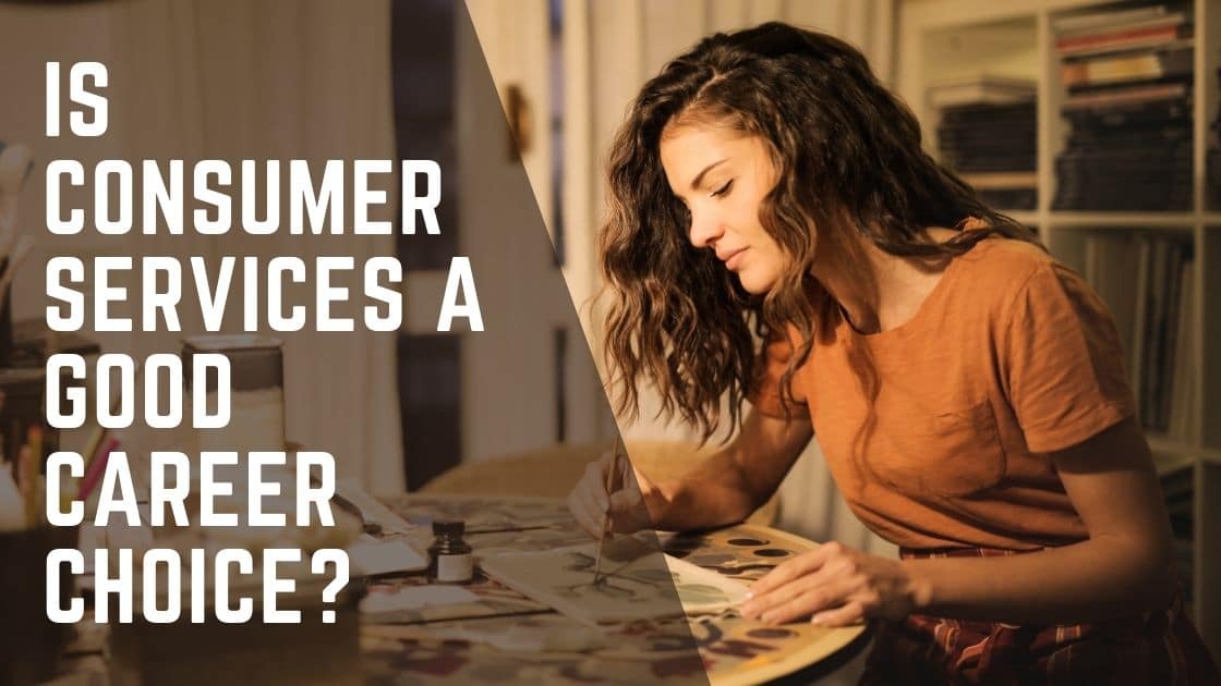 Is Consumer Services A Good Career Choice?