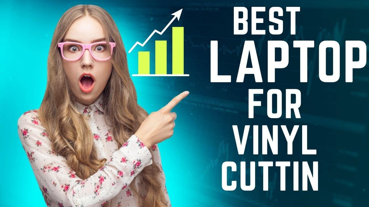 The Best Laptop For Vinyl Cutting in 2022